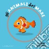 Gli animali del mare. I libri girevoli. Ediz. a colori libro