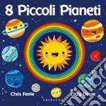 8 piccoli pianeti. Ediz. a colori libro