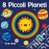 8 piccoli pianeti. Ediz. a colori libro