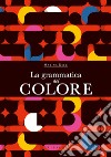 La grammatica del colore libro