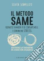 Il metodo S.A.M.E. Riparti in modo più consapevole e con meno stress libro