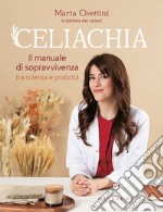 Celiachia. Il manuale di sopravvivenza tra scienza e praticità libro