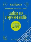 L'ansia per l'imperfezione. Pratiche per andare oltre la vergogna libro di Cinotti Nicoletta