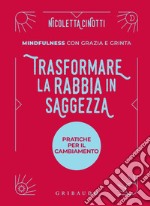 Trasformare la rabbia in saggezza. Pratiche per il cambiamento libro