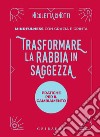 Trasformare la rabbia in saggezza. Pratiche per il cambiamento libro di Cinotti Nicoletta