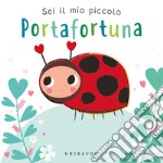 Sei il mio piccolo portafortuna. Ediz. a colori libro