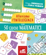 Alleniamo l'intelligenza con 50 giochi matematici libro