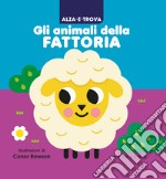 Alza e trova gli animali della fattoria. Ediz. a colori libro