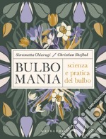 Bulbomania. Scienza e pratica del bulbo