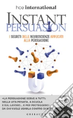 Instant persuasion. I segreti delle neuroscienze applicati alla persuasione libro