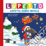 Lupetto aspetta Babbo Natale. Amico lupo. Ediz. a colori libro