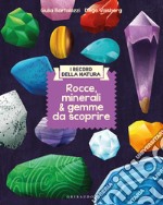 Rocce, minerali & gemme da scoprire. I record della natura libro