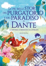 Le più belle storie del Purgatorio e del Paradiso di Dante. La Divina Commedia libro