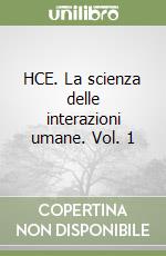 HCE. La scienza delle interazioni umane. Vol. 1 libro