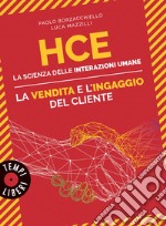 HCE. La scienza delle interazioni umane. La vendita e l'ingaggio del cliente libro