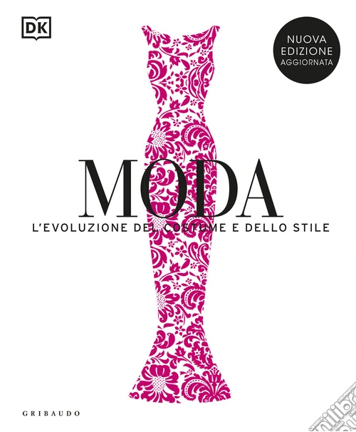 Moda. L'evoluzione del costume e dello stile. Nuova ediz.
