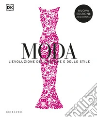 Moda. L'evoluzione del costume e dello stile. Nuova ediz. libro