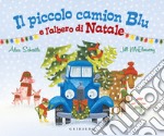 Il piccolo camion blu e l'albero di Natale. Ediz. a colori libro