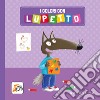 I colori con Lupetto. Amico lupo. Ediz. a colori libro