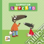 Gli opposti con Lupetto. Amico lupo. Ediz. a colori libro