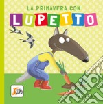 La primavera con Lupetto. Amico lupo. Ediz. a colori libro