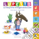 Lupetto. Le mie prime immagini da toccare. Amico lupo. Ediz. a colori libro