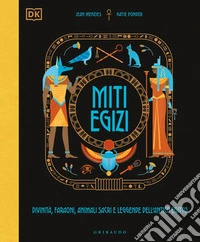 Miti egizi. Divinità, faraoni, animali sacri e leggende dell'antico Egitto libro