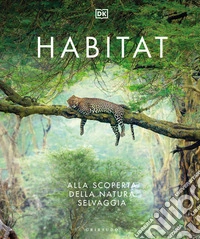 Habitat. Alla scoperta della natura selvaggia libro