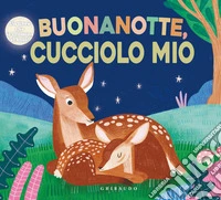 Buonanotte cucciolo mio. Ediz. a colori libro