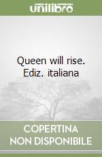 Queen will rise. Ediz. italiana libro