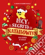 Lucy e il segreto di Natalloween. Ediz. illustrata libro