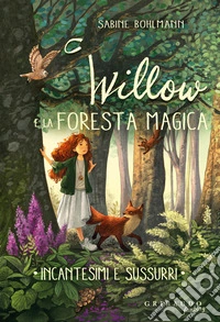Incantesimi e sussurri. Willow e la foresta magica libro