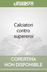 Calciatori contro supereroi libro