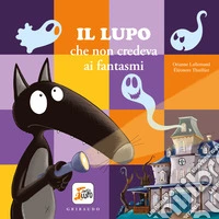 Lupo che non credeva ai fantasmi. Amico lupo. Ediz. a colori libro