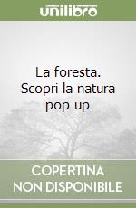 La foresta. Scopri la natura pop up libro