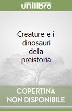 Creature e i dinosauri della preistoria