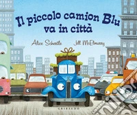Il piccolo camion Blu va in città. Ediz. a colori libro