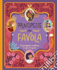 Principesse da favola. 15 principesse moderne di regni immaginari. Ediz. a colori libro