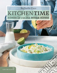 Kitchen Time. Vivere la cucina senza stress libro