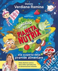 Viaggio sul pianeta Nutrix. Alla scoperta della piramide alimentare libro