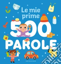 Le mie prime 500 parole. Ediz. a colori libro