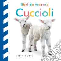 Cuccioli. Libri da toccare. Ediz. a colori