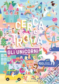 Gli unicorni. Cerca e trova. Ediz. a colori libro