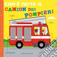 Com'è fatto il camion dei pompieri. Ediz. a colori libro
