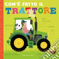 Com'è fatto il trattore. Ediz. a colori libro