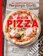 La mia pizza. Ricette classiche e creative con nuove tecniche di impasti. Nuova ediz. libro