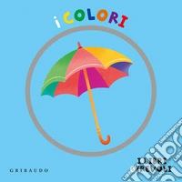 I colori. I libri girevoli. Ediz. a colori libro