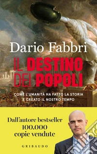 Il destino dei popoli. Come l'umanità ha fatto la storia e creato il nostro tempo libro