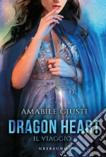 Il viaggio. Dragon heart libro