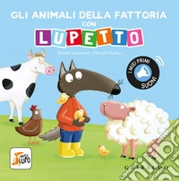 Gli animali della fattoria con Lupetto. Amico lupo. Ediz. a colori libro